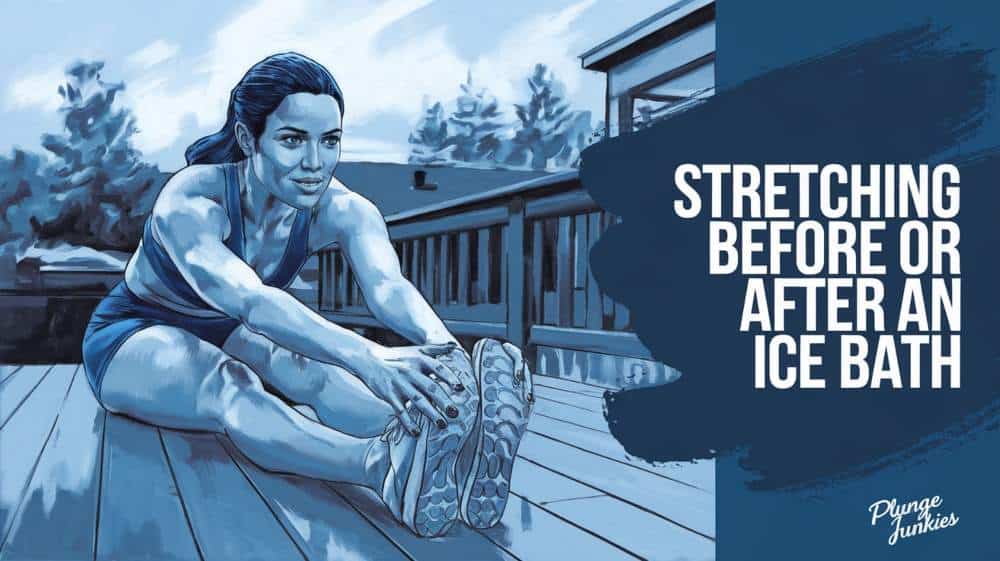 Should I Stretch Before Or After An Ice Bath? | Plunge Junkies